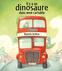 Quentin Gréban - Il y a un dinosaure dans mon cartable.