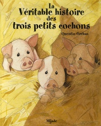 Quentin Gréban - La Véritable histoire de trois petits cochons.