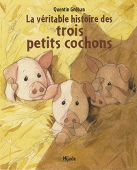 Quentin Gréban - La véritable histoire des trois petits cochons.