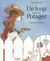 Quentin Gréban et Claire Bouiller - Un loup dans le potager.