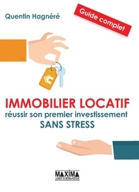Quentin Hagnéré et Quentin Hagnéré - Immobilier locatif : 13 étapes pour réussir un premier investissement vraiment rentable.