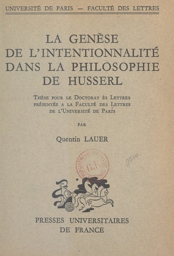 La genèse de l'intentionnalité dans la philosophie de Husserl. Thèse pour le Doctorat ès lettres présentée à la Faculté des lettres de l'Université de Paris