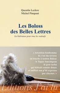 Quentin Leclerc et Michel Pimpant - Les boloss des belles lettres - La littérature pour tous les waloufs.