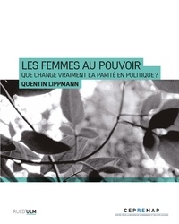 Quentin Lippmann - Les femmes au pouvoir - Que change vraiment la parité en politique ?.