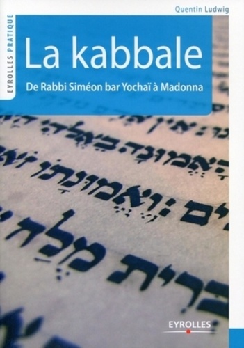 Comprendre la kabbale. De Rabbi Siméon bar Yochaï (2e siècle) à Madonna (21e siècle)