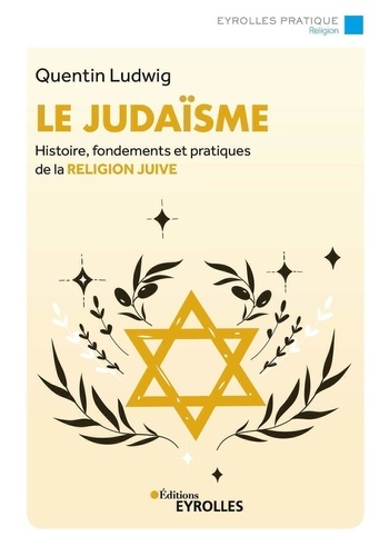 Le judaïsme. Histoire, fondements et pratiques de la religion juive