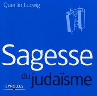 Quentin Ludwig - Sagesse du judaïsme.
