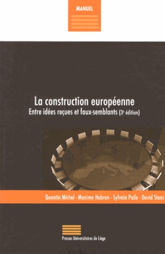 Quentin Michel et Maxime Habran - La construction européenne - Entre idées reçues et faux-semblants.