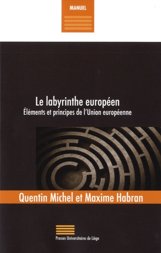 Quentin Michel et Maxime Habran - Le labyrinthe européen - Eléments et principes de l'Union européenne.