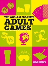 Quentin Parker - The World's Craziest Adult Games.