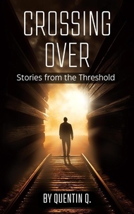  Quentin Q. - Crossing Over: Stories from the Threshold.