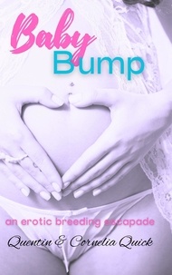  Quentin Quick et  Cornelia Quick - Baby Bump: An Erotic Breeding Escapade.
