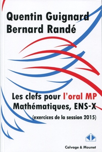 Quentin Quignard et Bernard Randé - Clefs pour l'oral de mathématiques des concours 2015, filière MP, ENS-X.