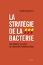 Quentin Ravelli - La stratégie de la bactérie - Une enquête au coeur de l'industrie pharmaceutique.