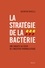 La stratégie de la bactérie. Une enquête au coeur de l'industrie pharmaceutique