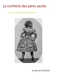 Quentin Roland - La Confrérie  des pénis sacrés - La Chienne de Gomorrhe.