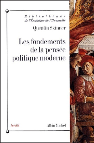Quentin Skinner - Les fondements de la pensée politique moderne.