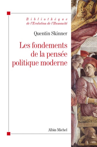 Quentin Skinner - Les fondements de la pensée politique moderne.