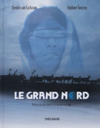 Le Grand Nord. Partez A La Decouverte Du Monde Arctique