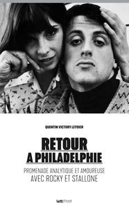 Quentin Victory Leydier - Retour à Philadelphie - Promenade analytique et amoureuse avec Rocky et Stallone.