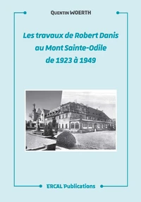 Les travaux de Robert Danis au Mont Sainte-Odile de 1923 à 1949
