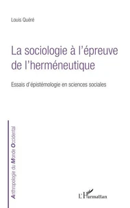 LA SOCIOLOGIE A L'EPREUVE DE L'HERMENEUTIQUE. Essais d'épistémologie des sciences sociales