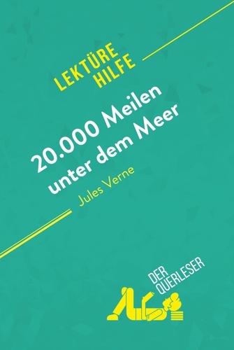 Querleser Der - Lektürehilfe  : 20.000 Meilen unter dem Meer von Jules Verne (Lektürehilfe) - Detaillierte Zusammenfassung, Personenanalyse und Interpretation.