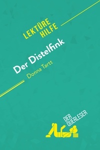 Querleser Der - Lektürehilfe  : Der Distelfink von Donna Tartt (Lektürehilfe) - Detaillierte Zusammenfassung, Personenanalyse und Interpretation.