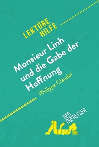 Querleser Der - Lektürehilfe  : Monsieur Linh und die Gabe der Hoffnung von Philippe Claudel (Lektürehilfe) - Detaillierte Zusammenfassung, Personenanalyse und Interpretation.