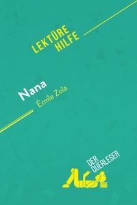 Querleser Der - Lektürehilfe  : Nana von Émile Zola (Lektürehilfe) - Detaillierte Zusammenfassung, Personenanalyse und Interpretation.