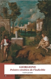 Quero Yann - Giorgione : peintre venitien de l'indicible.