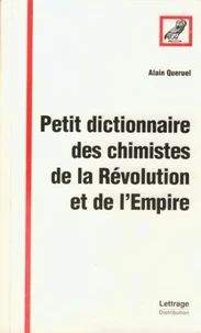 Petit Dictionnaire Des Chimistes De La Revolution Et De L'Empire
