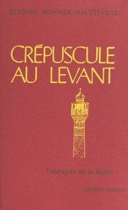 Quesnot Monnier-Hautteville - Crépuscule au Levant (2). L'ouragan de la haine.
