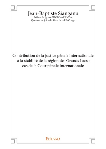 Contribution de la justice pénale internationale à la stabilité de la région des grands lacs : cas de la cour pénale internationale