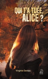 Virginie Deniau - Qui t'a tuée, Alice ?.