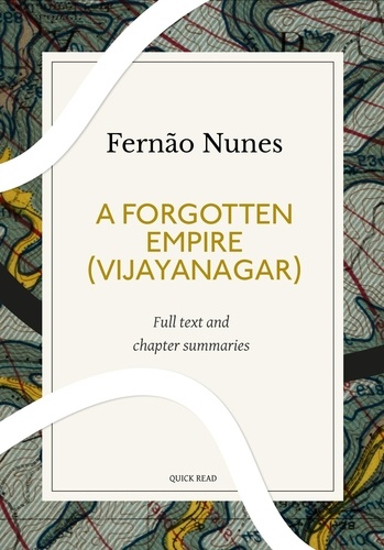 Quick Read et Fernão Nunes - A Forgotten Empire (Vijayanagar): A Quick Read edition - A Contribution to the History of India.