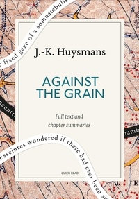 Quick Read et J. -K. Huysmans - Against the Grain: A Quick Read edition.