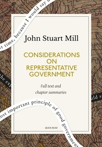 Quick Read et John Stuart Mill - Considerations on Representative Government: A Quick Read edition.