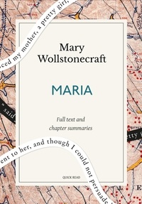 Quick Read et Mary Wollstonecraft - Maria: A Quick Read edition - Or, The Wrongs of Woman.