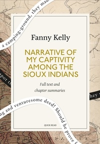 Quick Read et Fanny Kelly - Narrative of My Captivity Among the Sioux Indians: A Quick Read edition.