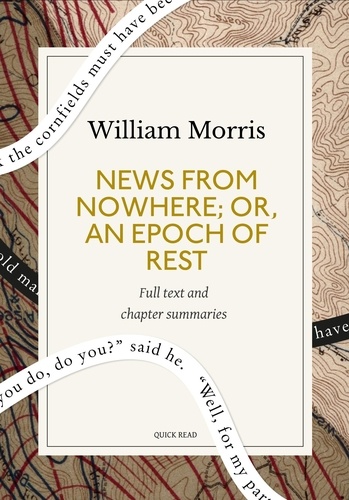 News from Nowhere; Or, An Epoch of Rest: A Quick Read edition. Being Some Chapters from a Utopian Romance