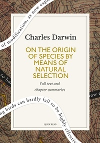 Quick Read et Charles Darwin - On the Origin of Species By Means of Natural Selection: A Quick Read edition - Or, the Preservation of Favoured Races in the Struggle for Life.