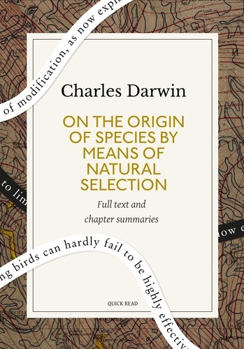 On the Origin of Species By Means of Natural Selection: A Quick Read edition. Or, the Preservation of Favoured Races in the Struggle for Life