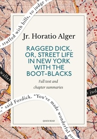 Quick Read et Horatio Jr. Alger - Ragged Dick, Or, Street Life in New York with the Boot-Blacks: A Quick Read edition.