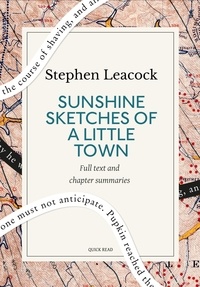 Quick Read et Stephen Leacock - Sunshine Sketches of a Little Town: A Quick Read edition.