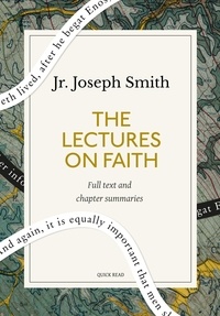 Quick Read et Joseph Jr. Smith - The Lectures on Faith: A Quick Read edition.