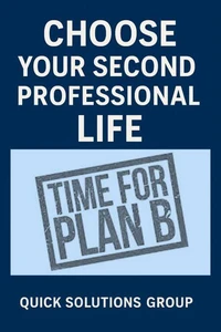 Choose your Second Professional Life - Professional Reinvention: How to Start from Scratch and Build Your New Future.