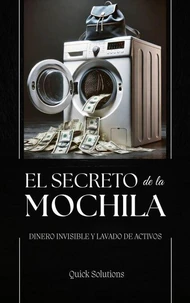 El Secreto de la Mochila: El Camino del Dinero Invisible y Lavado de Activos