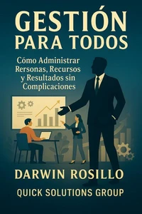 GESTIÓN PARA TODOS:  Cómo Administrar Personas, Recursos y Resultados sin Complicaciones