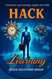 Hack Your Learning: Proven Methods to Master Skills Quickly